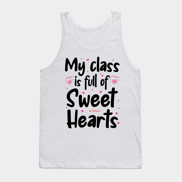 My Class Is Full Of Sweet Hearts, Valentines Day Teacher Tank Top by DragonTees